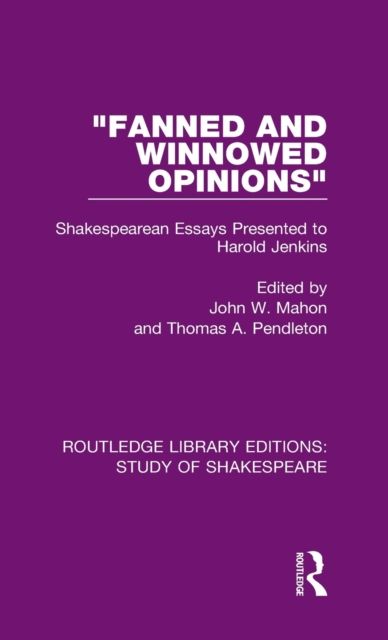 "Fanned and Winnowed Opinions" : Shakespearean Essays Presented to Harold Jenkins