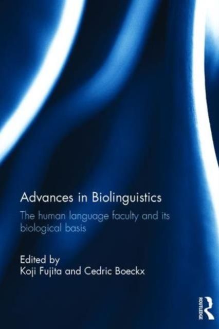 Advances in Biolinguistics : The Human Language Faculty and Its Biological Basis