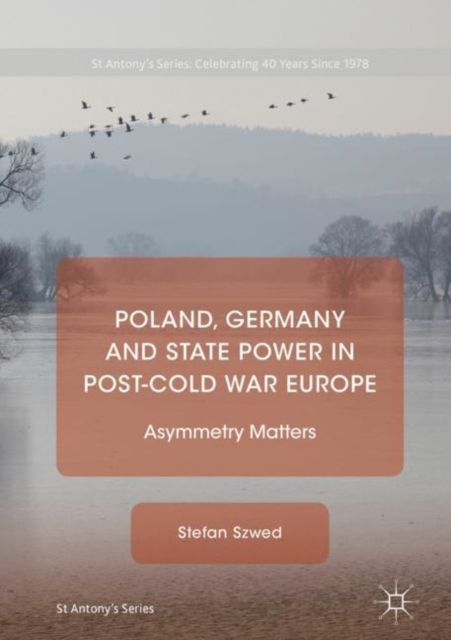 Poland, Germany and State Power in Post-Cold War Europe : Asymmetry Matters