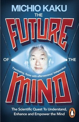 Forsidebilde av The Future of the Mind : The Scientific Quest To Understand, Enhance and Empower the Mind