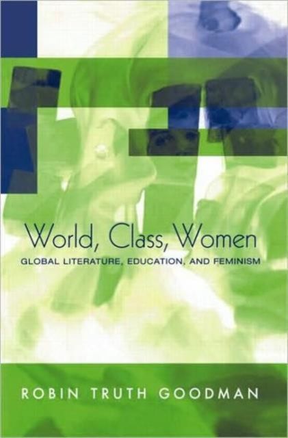 World, Class, Women : Global Literature, Education, and Feminism