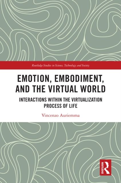 Emotion, Embodiment and the Virtual World : Interactions within the Virtualization Process of Life