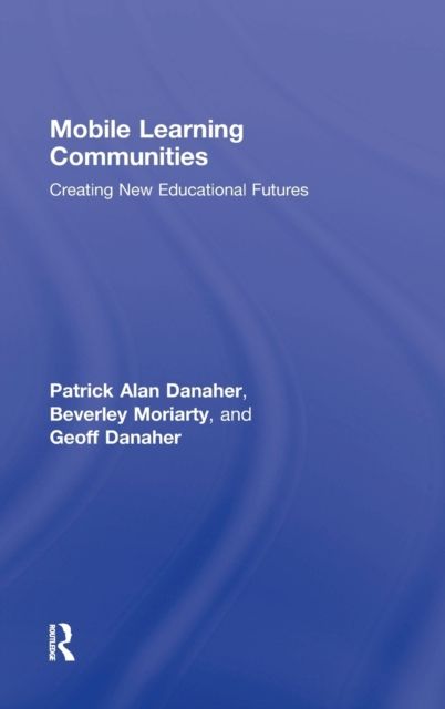 Mobile Learning Communities : Creating New Educational Futures