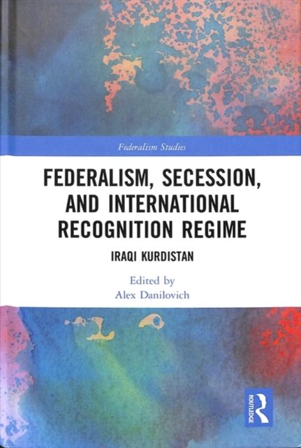 Federalism, Secession, and International Recognition Regime : Iraqi Kurdistan
