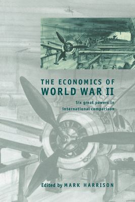 The Economics of World War II : Six Great Powers in International Comparison