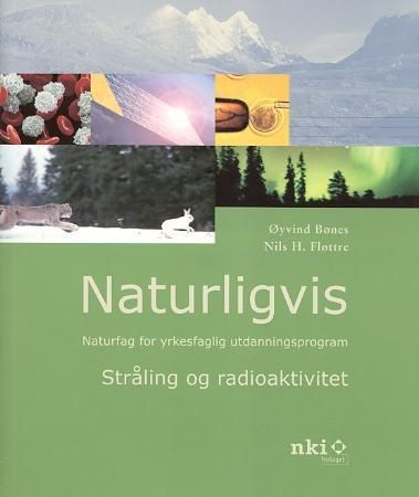 Naturligvis : stråling og radioaktivitet : naturfag for yrkesfaglig utdanningsprogram