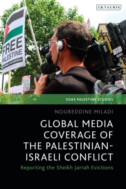 Global Media Coverage of the Palestinian-Israeli Conflict : Reporting the Sheikh Jarrah Evictions