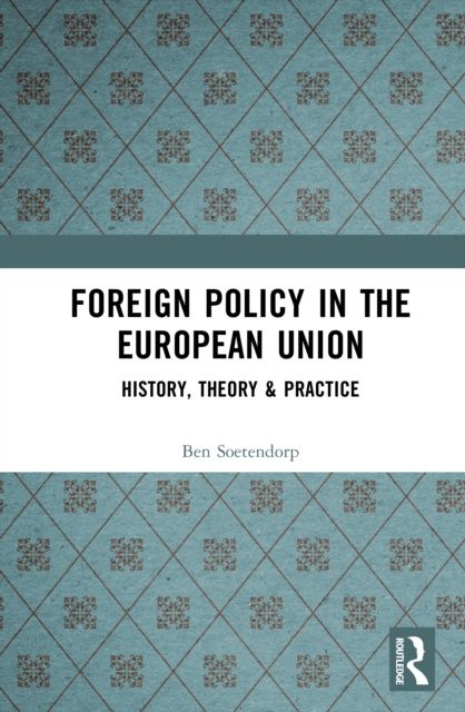 Foreign Policy in the European Union : History, theory & practice