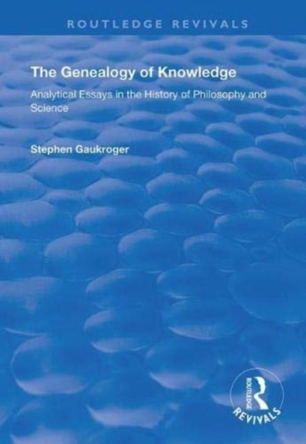 The Genealogy of Knowledge : Analytical Essays in the History of Philosophy and Science