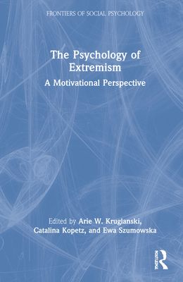 The Psychology of Extremism : A Motivational Perspective