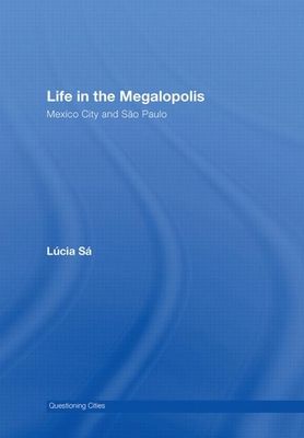 Life in the Megalopolis : Mexico City and Sao Paulo