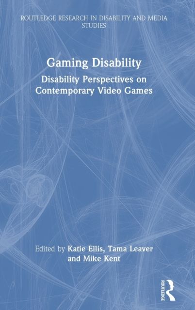 Gaming Disability : Disability Perspectives on Contemporary Video Games