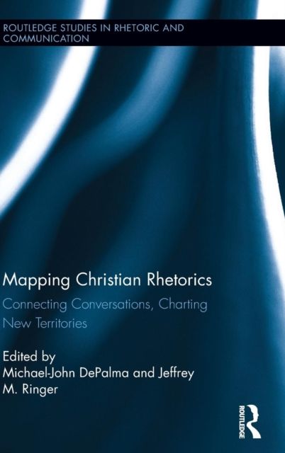 Mapping Christian Rhetorics : Connecting Conversations, Charting New Territories