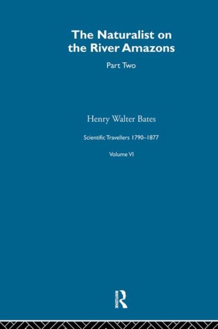 The Naturalist on the River Amazons Vol II : Scientific Travellers VI