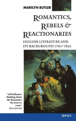 Romantics, Rebels and Reactionaries : English Literature and its Background 1760-1830
