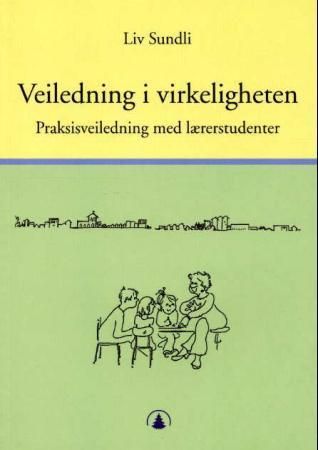Veiledning i virkeligheten : praksisveiledning med lærerstudenter