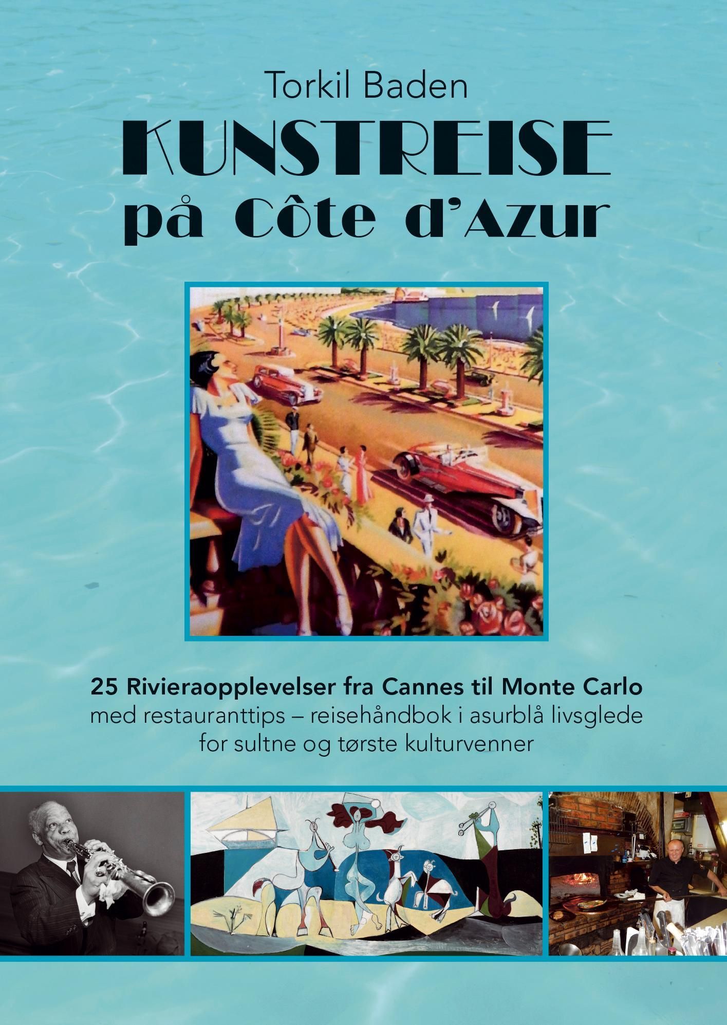 Kunstreise på Côte d'Azur : 25 rivieraopplevelser fra Cannes til Monte Carlo : med restauranttips - reisehåndbok i asurblå livsglede for sultne og tørste kulturvenner