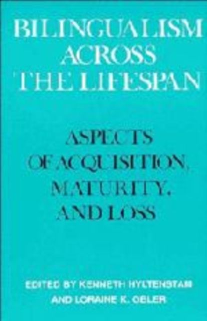 Bilingualism across the Lifespan : Aspects of Acquisition, Maturity and Loss