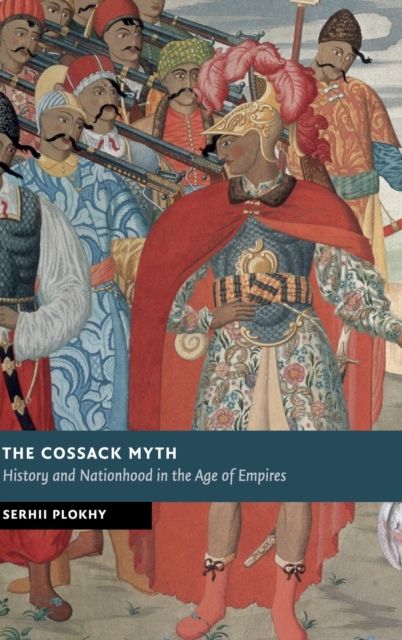 The Cossack Myth : History and Nationhood in the Age of Empires