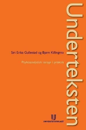 Underteksten : psykoanalytisk terapi i praksis