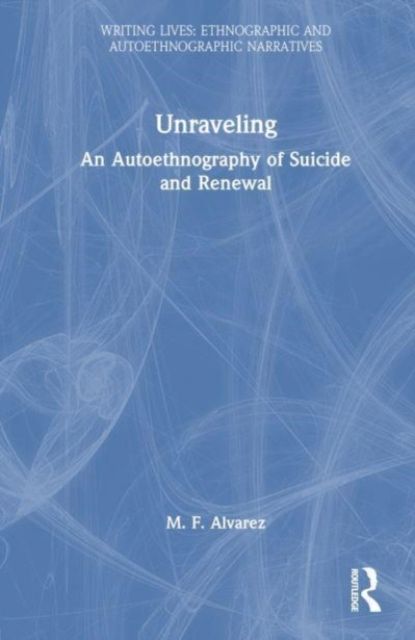 Unraveling : An Autoethnography of Suicide and Renewal