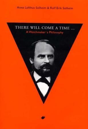 There will come a time : a watchmakers philosophy