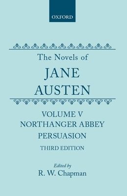 The Novels of Jane Austen : Volume V: Northanger Abbey and Persuasion
