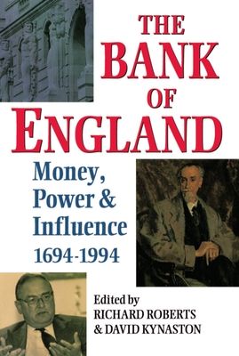 The Bank of England : Money, Power, and Influence 1694-1994