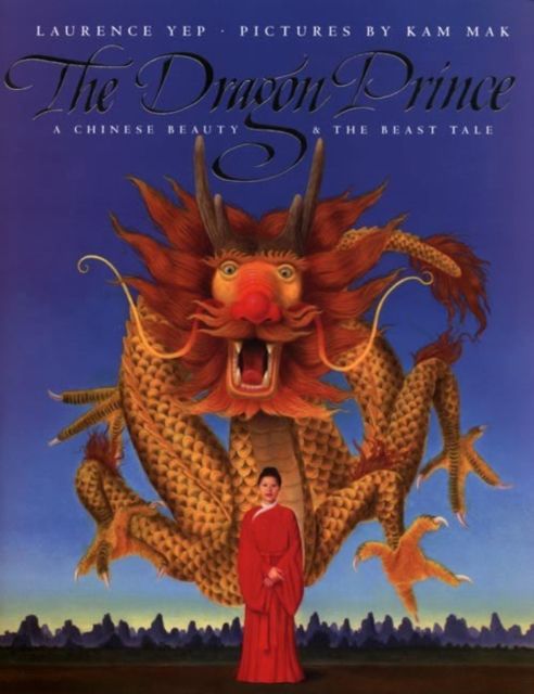 The Dragon Prince : A Chinese Beauty & the Beast Tale
