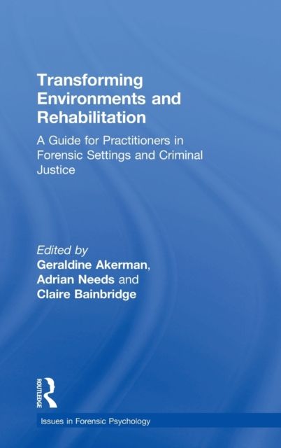 Transforming Environments and Rehabilitation : A Guide for Practitioners in Forensic Settings and Criminal Justice