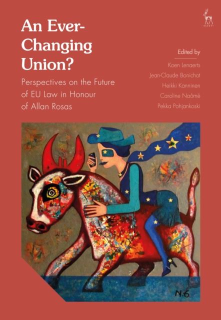 An Ever-Changing Union? : Perspectives on the Future of EU Law in Honour of Allan Rosas
