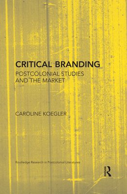 Critical Branding : Postcolonial Studies and the Market
