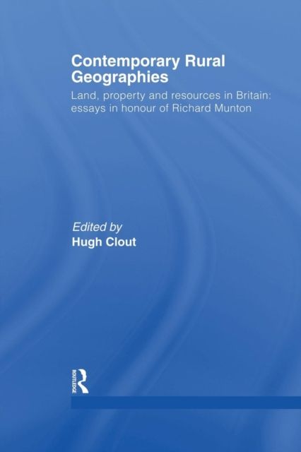 Contemporary Rural Geographies : Land, property and resources in Britain: Essays in honour of Richard Munton
