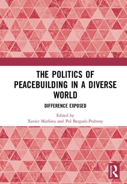 The Politics of Peacebuilding in a Diverse World : Difference Exposed