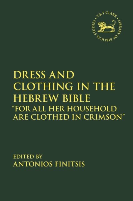 Dress and Clothing in the Hebrew Bible : “For All Her Household Are Clothed in Crimson”