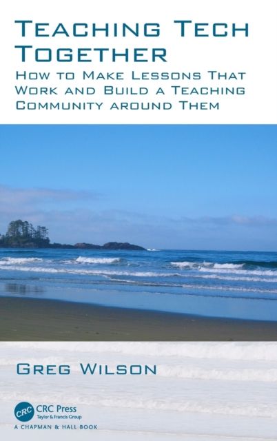 Teaching Tech Together : How to Make Your Lessons Work and Build a Teaching Community around Them