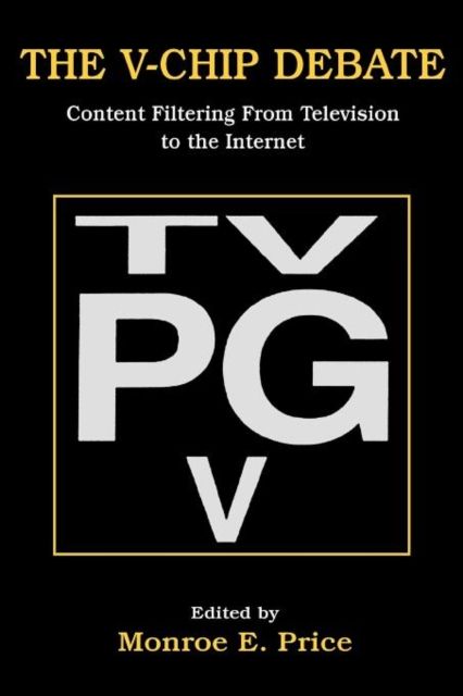 The V-chip Debate : Content Filtering From Television To the Internet