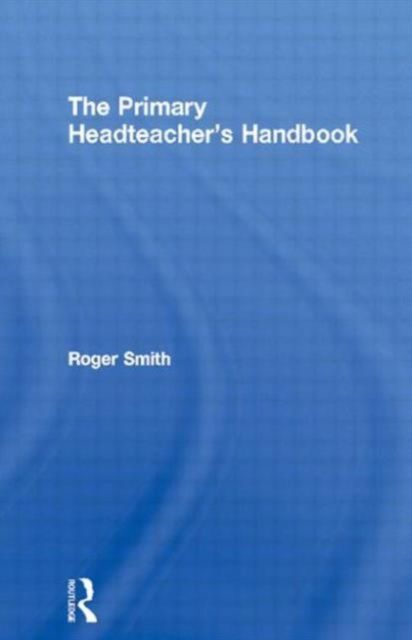 The Primary Headteacher's Handbook