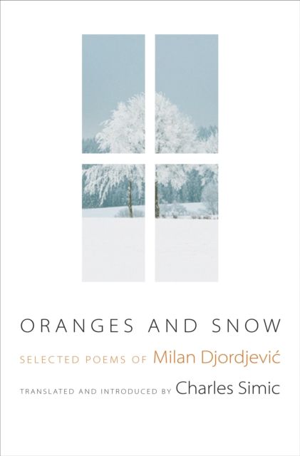 Oranges and Snow : Selected Poems of Milan Djordjevic
