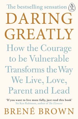 Daring greatly : how the courage to be vulnerable transforms the way we live, love, parent and lead