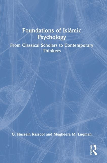 Foundations of Islamic Psychology : From Classical Scholars to Contemporary Thinkers