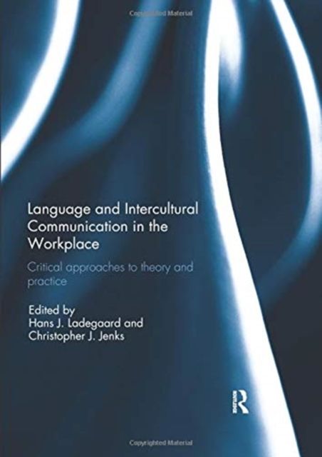Language and Intercultural Communication in the Workplace : Critical approaches to theory and practice