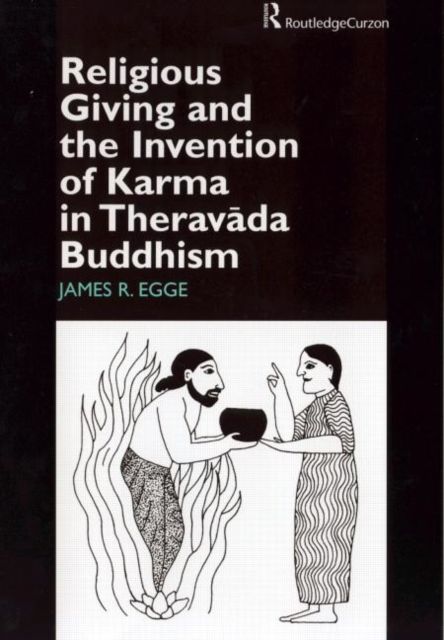 Religious Giving and the Invention of Karma in Theravada Buddhism