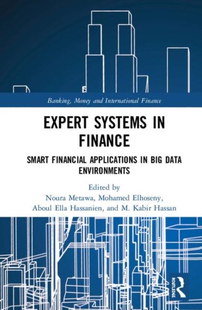 Expert Systems in Finance : Smart Financial Applications in Big Data Environments