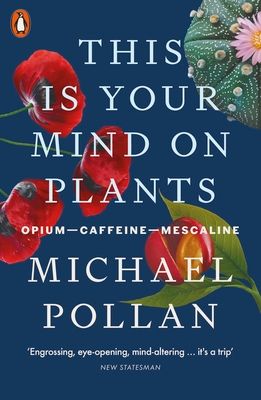 This Is Your Mind On Plants : Opium—Caffeine—Mescaline