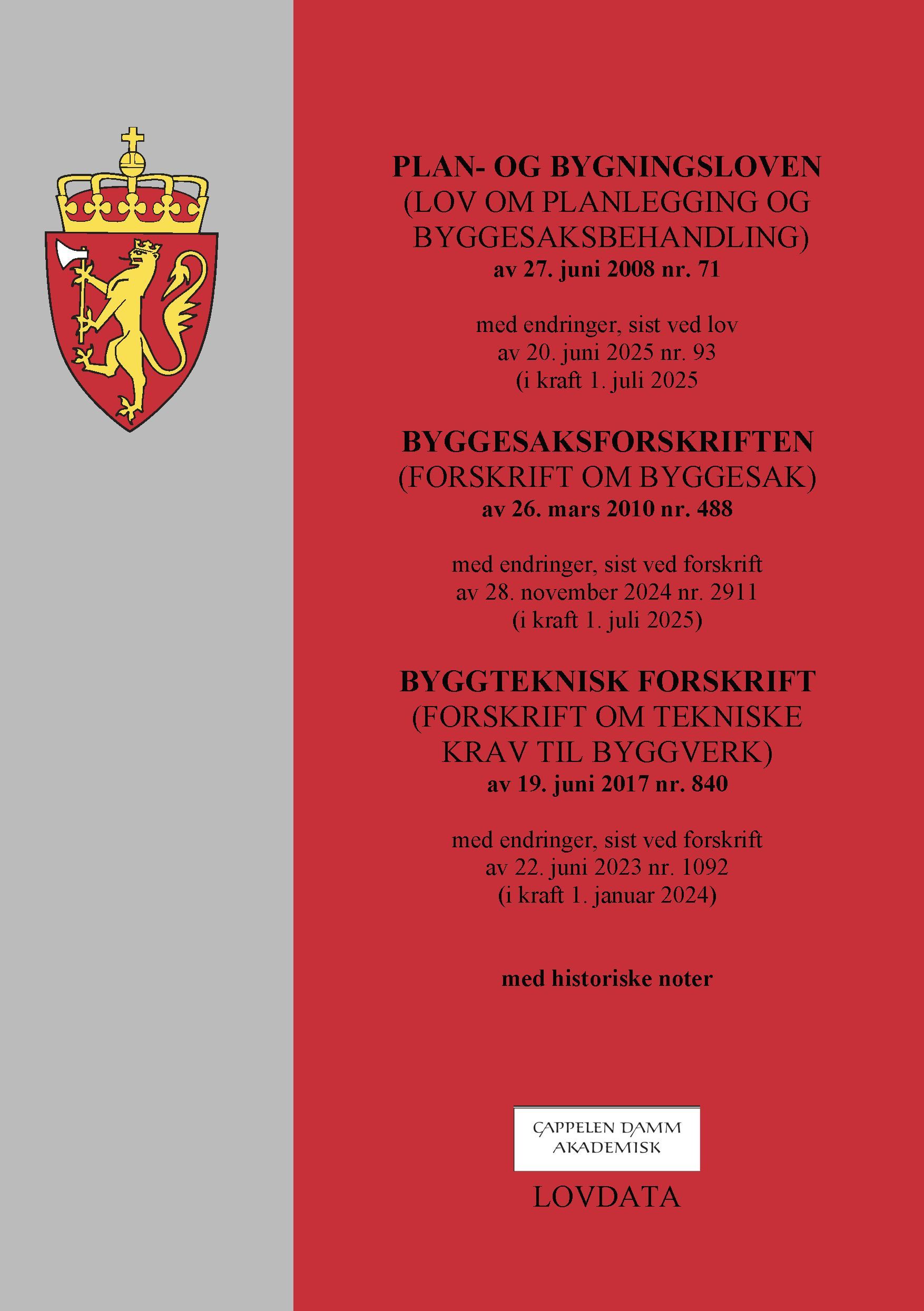 Forsidebilde av Plan- og bygningsloven ; Byggesaksforskriften ; Byggteknisk forskrift : (lov om planlegging og byggesaksbehandling) av 27. juni 2008 nr. 71 : med endringer, sist ved lov av 20. juni 2025 nr. 93 (i kraft 1. juli 2025)li 2024) : (forskrift om byggesak) av 26. mars 2010 nr. 488 : med endringer, sist ved forskrift av 28. november 2024 nr. 2911 (i kraft 1. juli 2025) : (forskrift om tekniske krav til byggverk) av 19. juni 2017 nr. 840 : med endringer, sist ved forskrift av 22. juni 2023 nr. 1092 (i kraft 1. januar 2024)