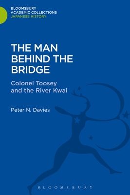 The Man Behind the Bridge : Colonel Toosey and the River Kwai