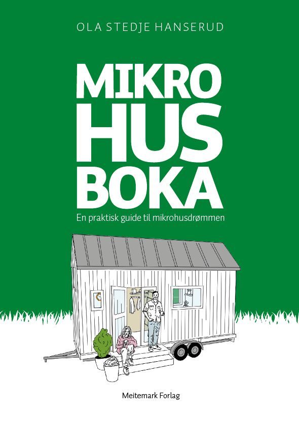 Mikrohusboka : en praktisk guide til mikrohusdrømmen