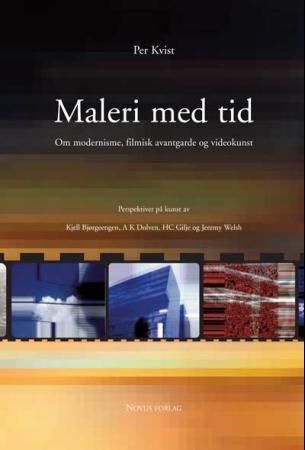 Maleri med tid : om modernisme, filmisk avantgarde og videokunst : perspektiver på kunst