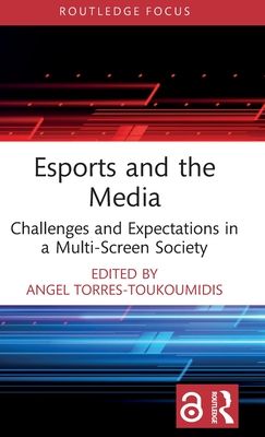 Esports and the Media : Challenges and Expectations in a Multi-Screen Society